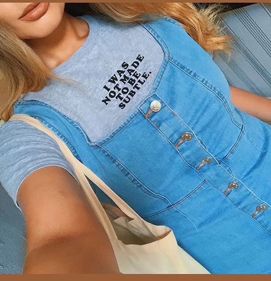 I WAS NOT MADE TO BE SUBTLE TEE