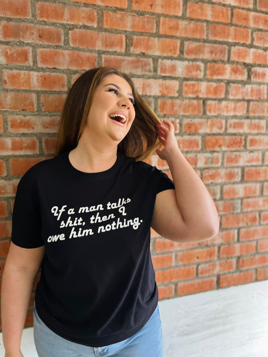 IF A MAN TALKS SHIT T-SHIRT