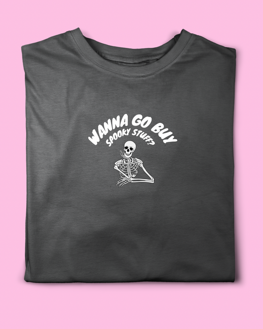 WANNA GO BUY SPOOKY T-SHIRT