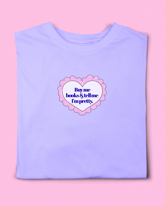 BUY ME BOOKS & TELL ME I’M PRETTY T-SHIRT
