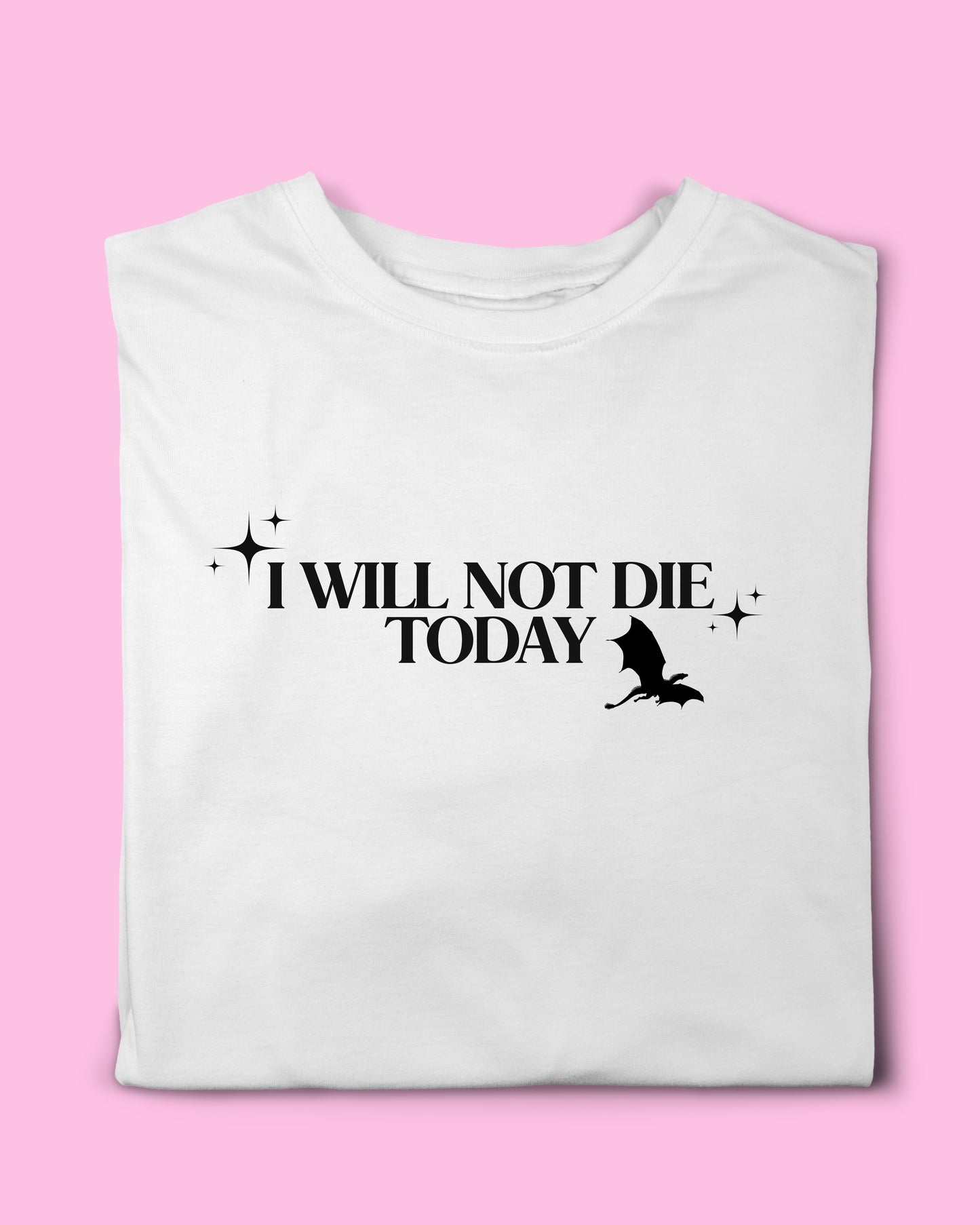 I WILL NOT DIE TODAY T-SHIRT