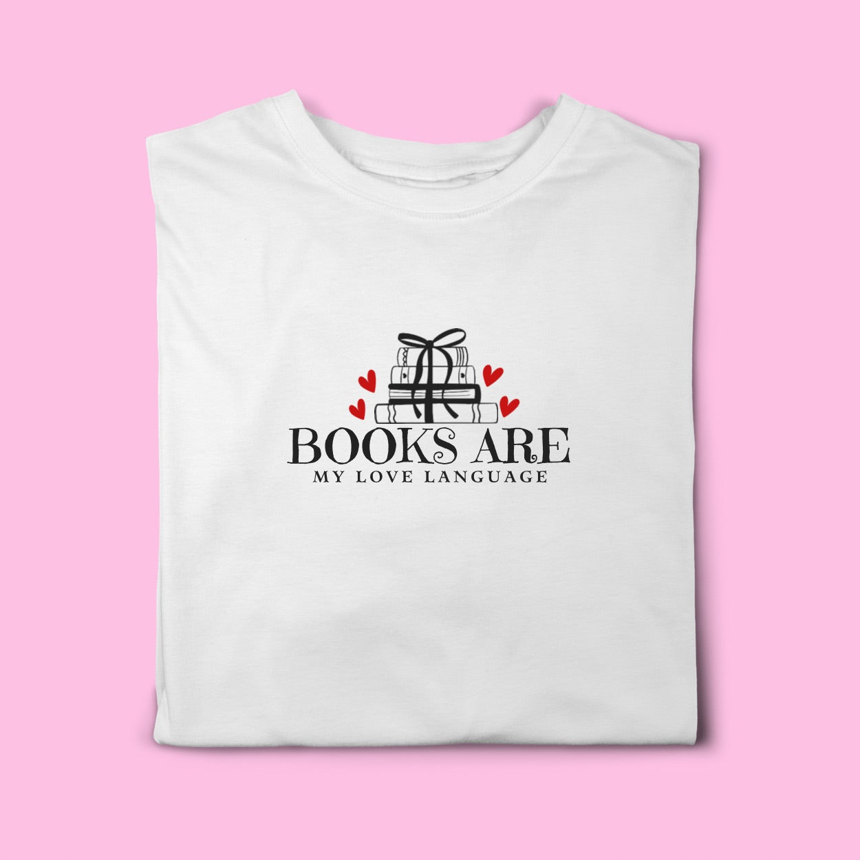 BOOKS ARE MY LOVE LANGUAGE T- SHIRT