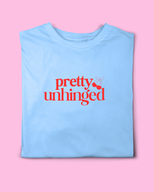 PRETTY UNHINGED T-SHIRT