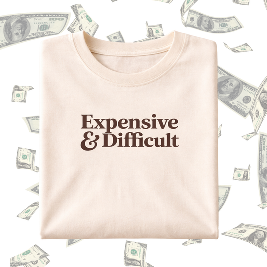 EXPENSIVE & DIFFICULT T-SHIRT