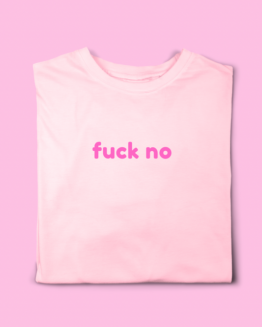 FUCK NO T- SHIRT