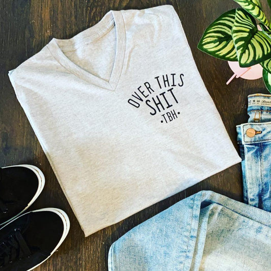 OVER THIS SHIT TBH V-NECK TEE