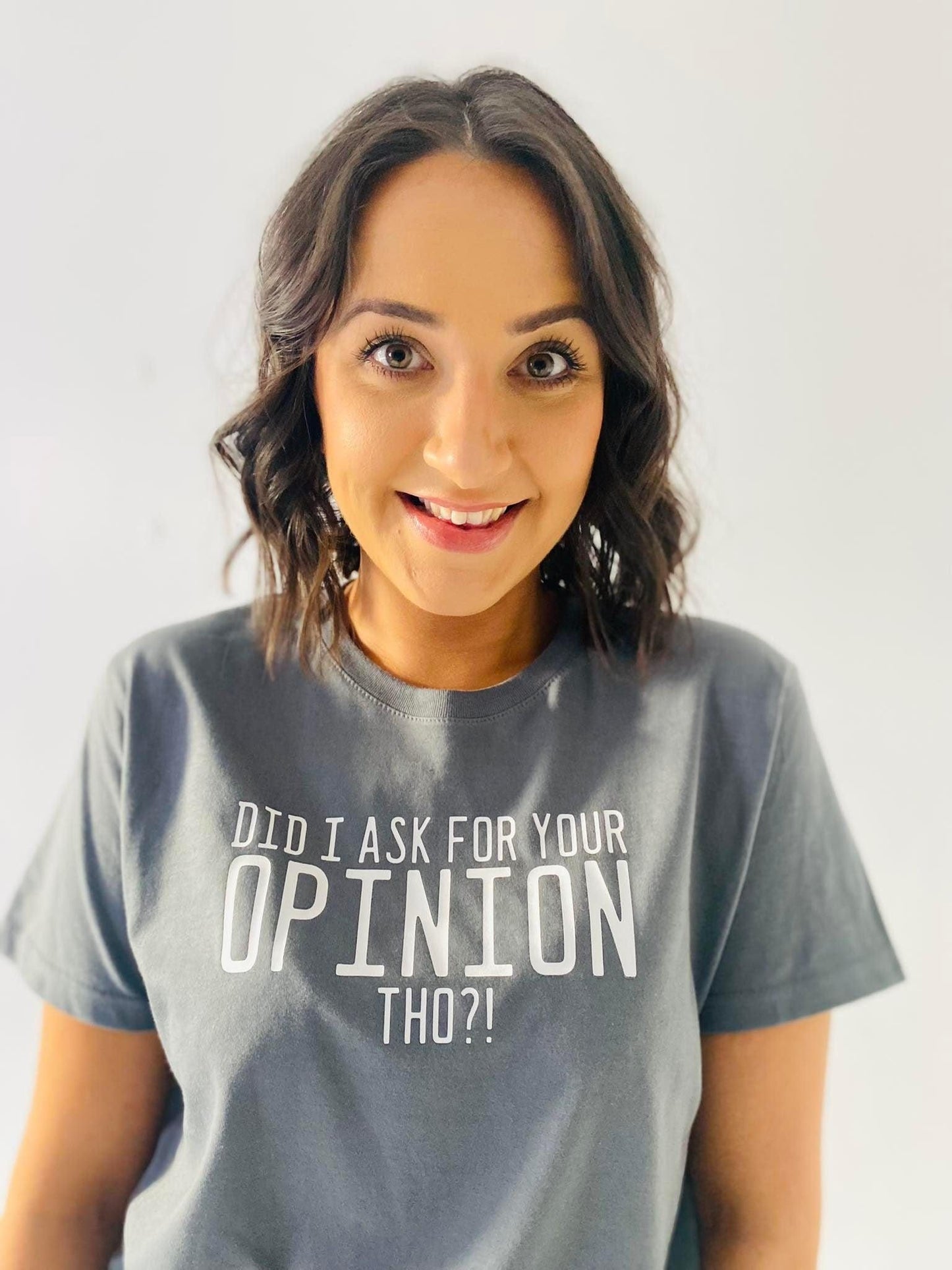 DID I ASK FOR YOUR OPINION THO? TEE