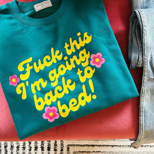 FUCK THIS I'M GOING BACK TO BED SWEATER