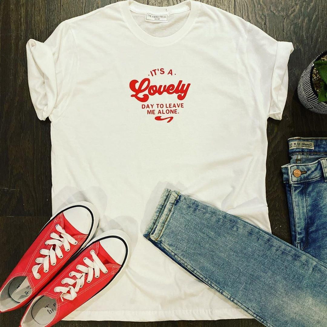 IT'S A LOVELY DAY TO LEAVE ME ALONE TEE