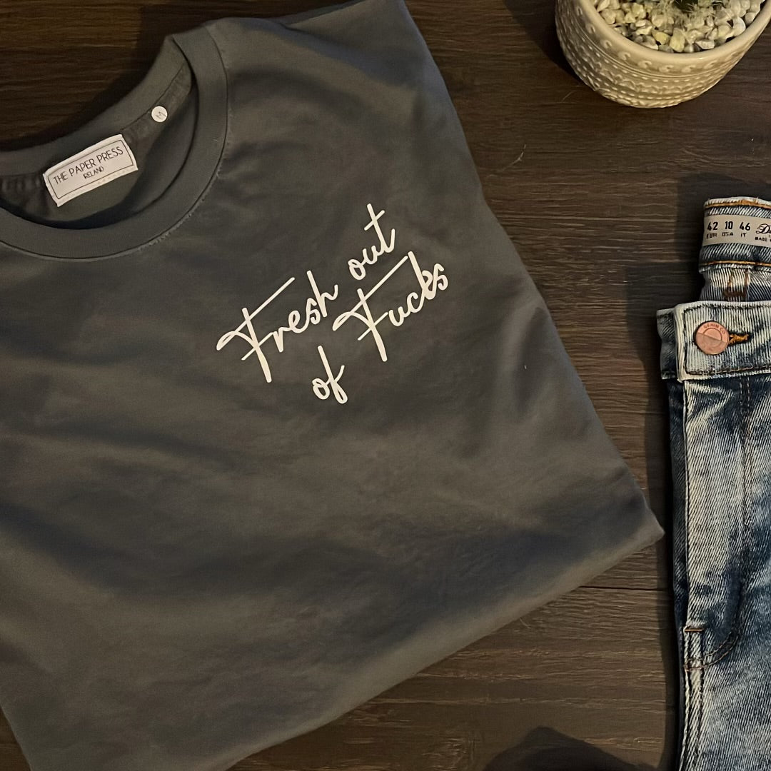 FRESH OUT OF FUCKS TEE