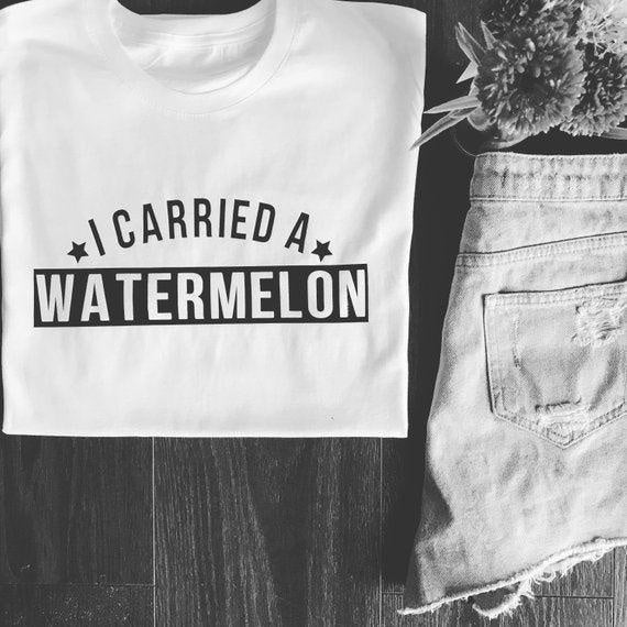 I CARRIED A WATERMELON TEE