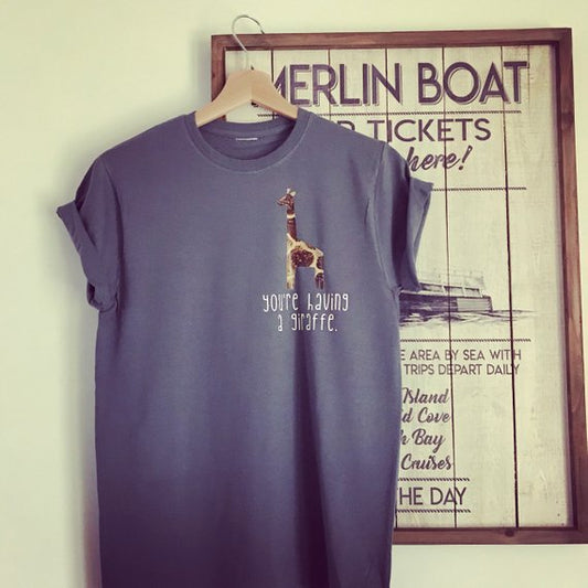 YOU'RE HAVING A GIRAFFE TEE