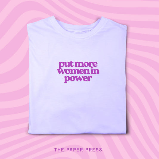 PUT MORE WOMEN IN POWER T-SHIRT