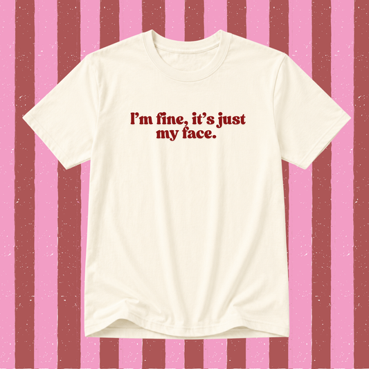 I’m fine, it’s just my face slogan t-shirt in vanilla with maroon text. 