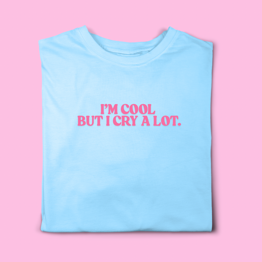 I’m cool but I cry a lot t-shirt 