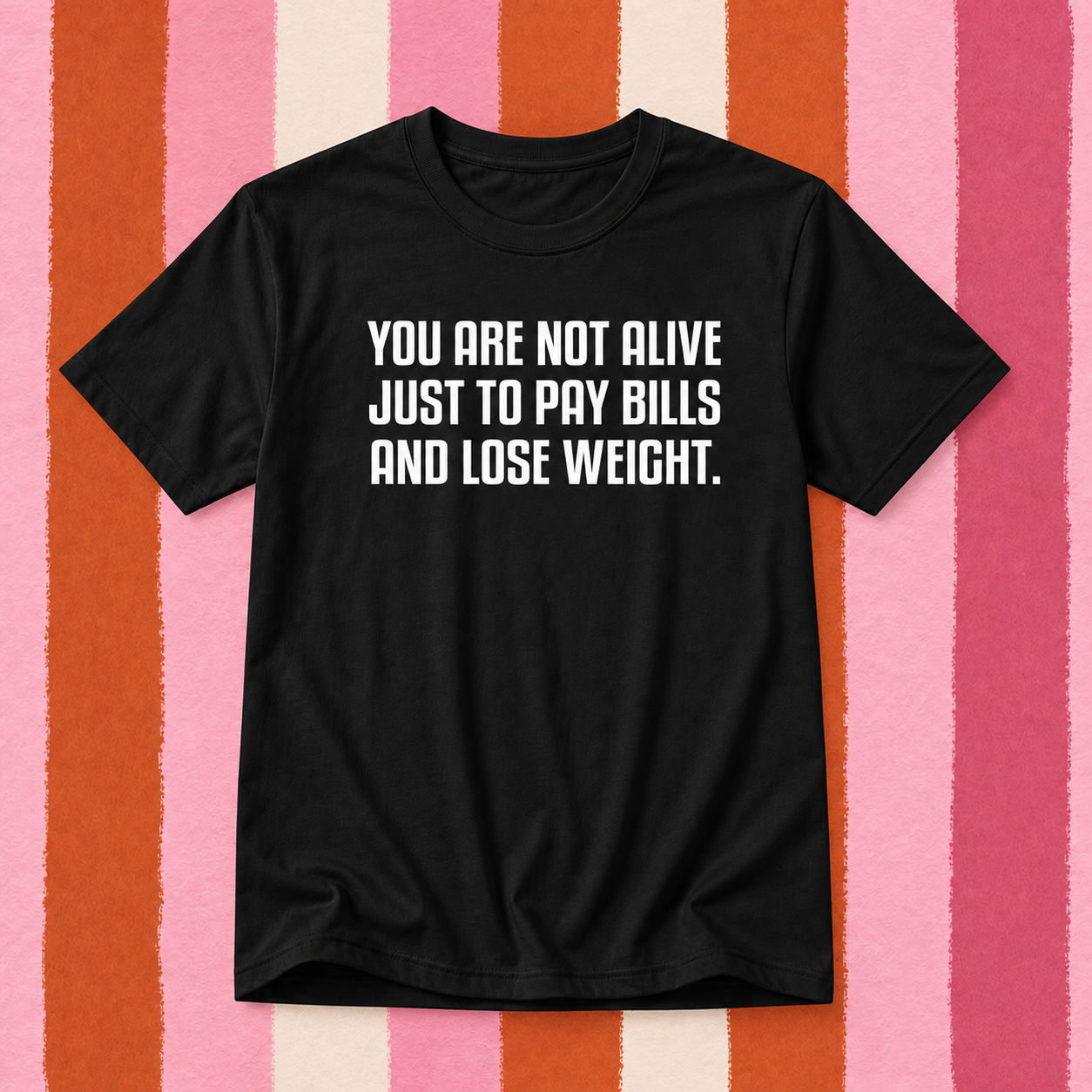 You Are Not Alive Just to Pay Bills & Lose Weight T-Shirt