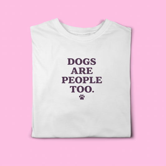 DOGS ARE PEOPLE TOO T-SHIRT