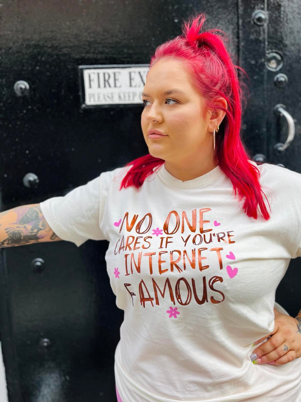 NO ONE CARES IF YOU'RE INTERNET FAMOUS TEE