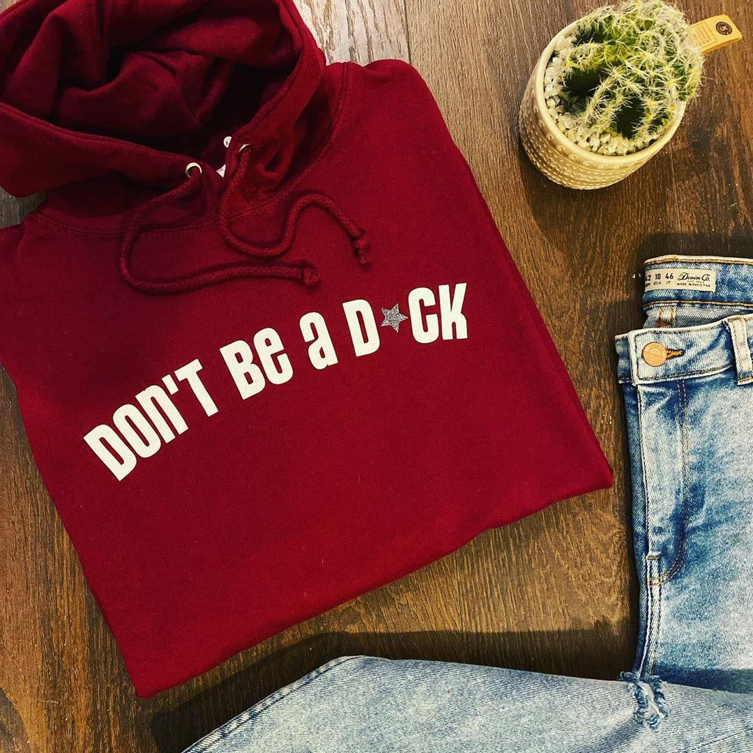 DON'T BE A D*CK HOODIE